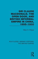 Routledge Library Editions: The British Empire - Sir Claude MacDonald, the Open Door, and British Informal Empire in China, 1895-1900