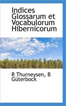Indices Glossarum Et Vocabulorum Hibernicorum