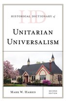 Historical Dictionaries of Religions, Philosophies, and Movements Series - Historical Dictionary of Unitarian Universalism
