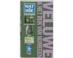 Wat & Hoe wandelgids - Wat & Hoe wandelgids Veluwe & het Rijk van Nijmegen
