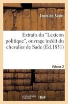 Extraits Du 'Lexicon Politique', Ouvrage Inedit Du Chevalier de Sade. Volume 2