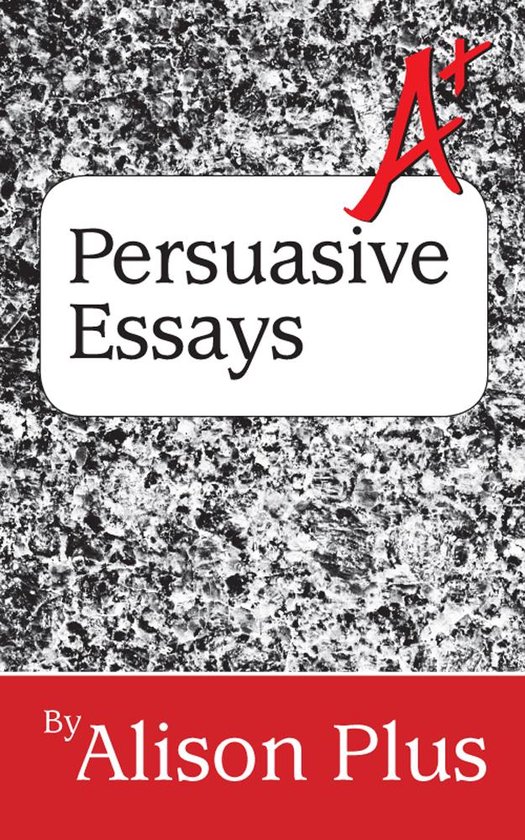 A+ Guides to Writing 5 - A+ Guide to Persuasive Essays - cover