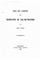 Essai Sur l'Origine Des Habitants Du Val-Du-Travers