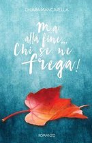 Ma alla fine... Chi se ne frega!