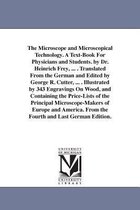 The Microscope and Microscopical Technology. a Text-Book for Physicians and Students. by Dr. Heinrich Frey, ... . Translated from the German and Edited by George R. Cutter, ... . I