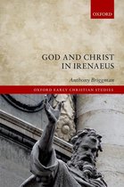 Oxford Early Christian Studies - God and Christ in Irenaeus