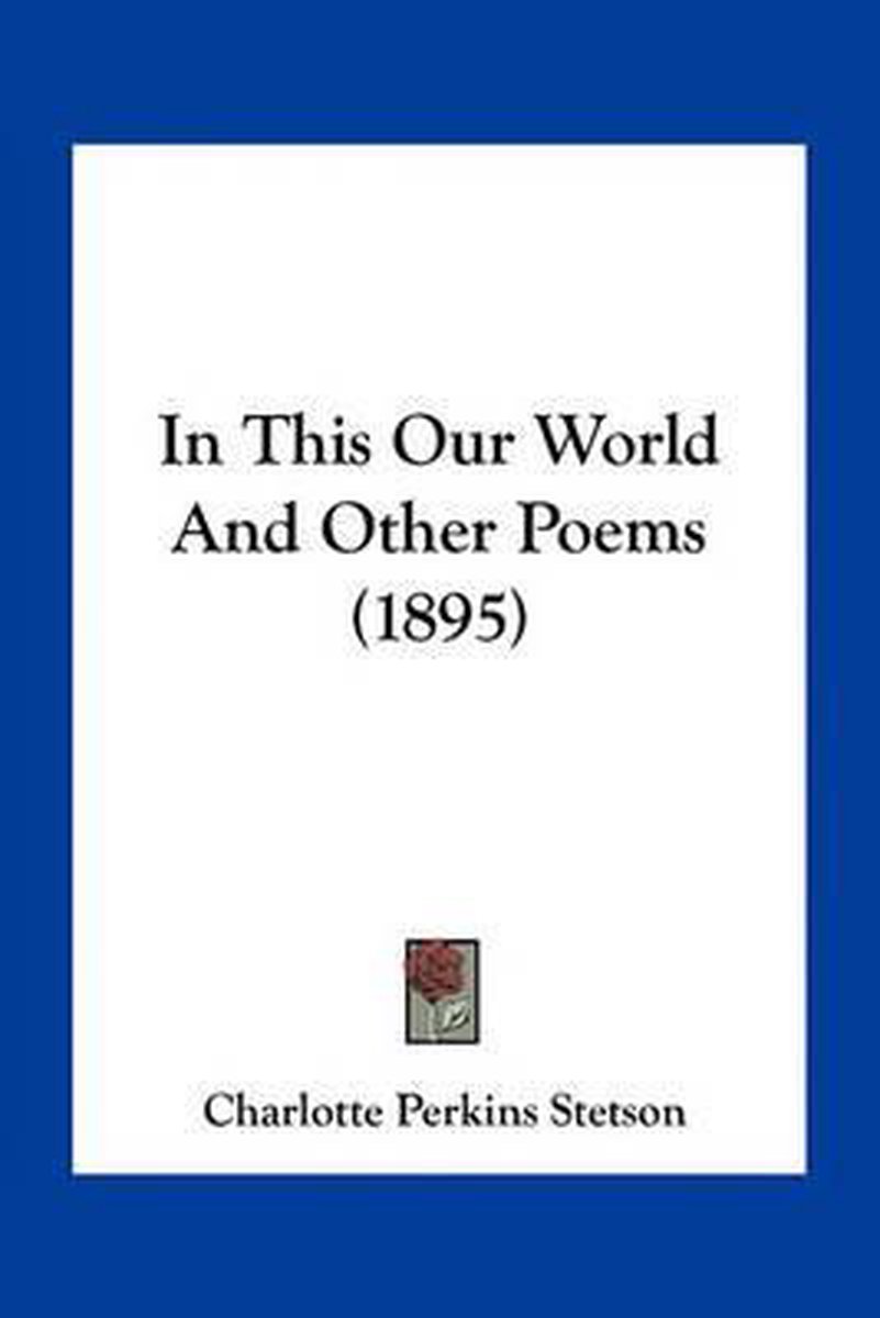In This Our World And Other Poems (1895) van Charlotte Perkins Stetson