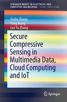 SpringerBriefs in Electrical and Computer Engineering - Secure Compressive Sensing in Multimedia Data, Cloud Computing and IoT
