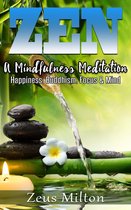 Zen: A Mindfulness Meditation. Happiness, Buddhism & Focus
