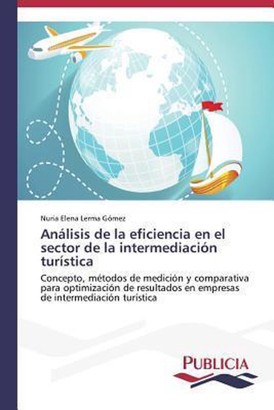Analisis de la eficiencia en el sector de la intermediacion turistica 9783639557367...