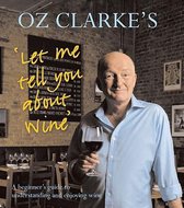 Oz Clarke's Let Me Tell You About Wine