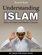 Understanding Islam: Basics of Islam and Muslim Customs