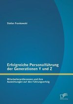 Erfolgreiche Personalführung der Generationen Y und Z: Mitarbeiterpräferenzen und ihre Auswirkungen auf den Führungserfolg
