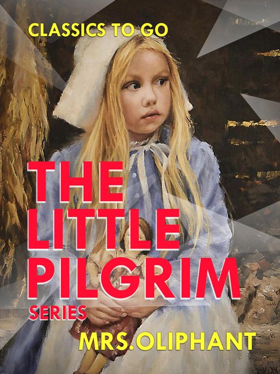 Classics To Go The Lttle Pilgrim Series Ebook Mrs Oliphant 9783962724627 Boeken Bol 6061