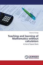 Teaching and learning of Mathematics without calculators