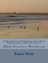 30 Multiplication Worksheets with 4-Digit Multiplicands, 3-Digit Multipliers