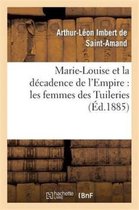 Histoire- Marie-Louise Et La D�cadence de l'Empire: Les Femmes Des Tuileries