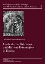 Kulturgeschichtliche Beitraege Zum Mittelalter Und Zur Frueh- Elisabeth Von Thueringen Und Die Neue Froemmigkeit in Europa