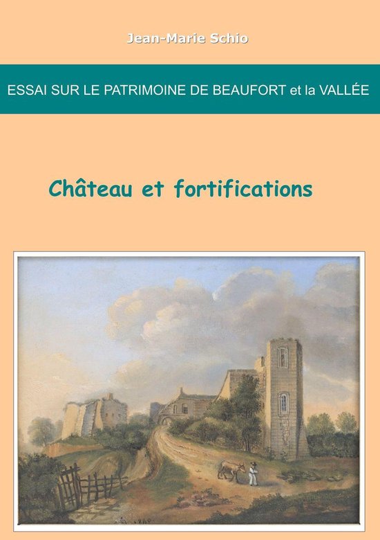 Essai sur le patrimoine de Beaufort et la Vallée : château ... - cover