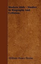 Modern Idols - Studies In Biography And Criticism.