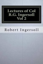 Lectures of Col R.G. Ingersoll Vol 2