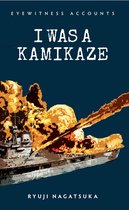 Eyewitness Accounts - Eyewitness Accounts I Was a Kamikaze