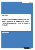 Postmoderne Identitatskonstruktion Und Identitatsstorung in Woody Allens Zelig, Deconstructing Harry Und Melinda and Melinda