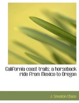 California Coast Trails; A Horseback Ride from Mexico to Oregon