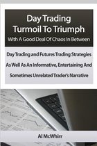 Day Trading Turmoil to Triumph with a Good Deal of Chaos in Between