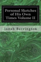 Personal Sketches of His Own Times Volume II