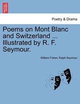 Poems on Mont Blanc and Switzerland Illustrated by R