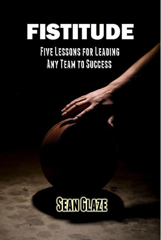 FISTITUDE - Five Lessons For Leading Any Team to Success - cover