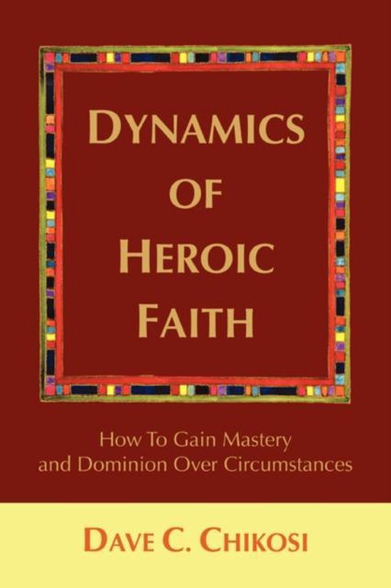 Dynamics of Heroic Faith, Dave C Chikosi 9780595415366 Boeken bol