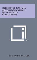 Intestinal Toxemia, Autointoxication, Biologically Considered