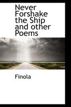 Never Forshake the Ship and Other Poems