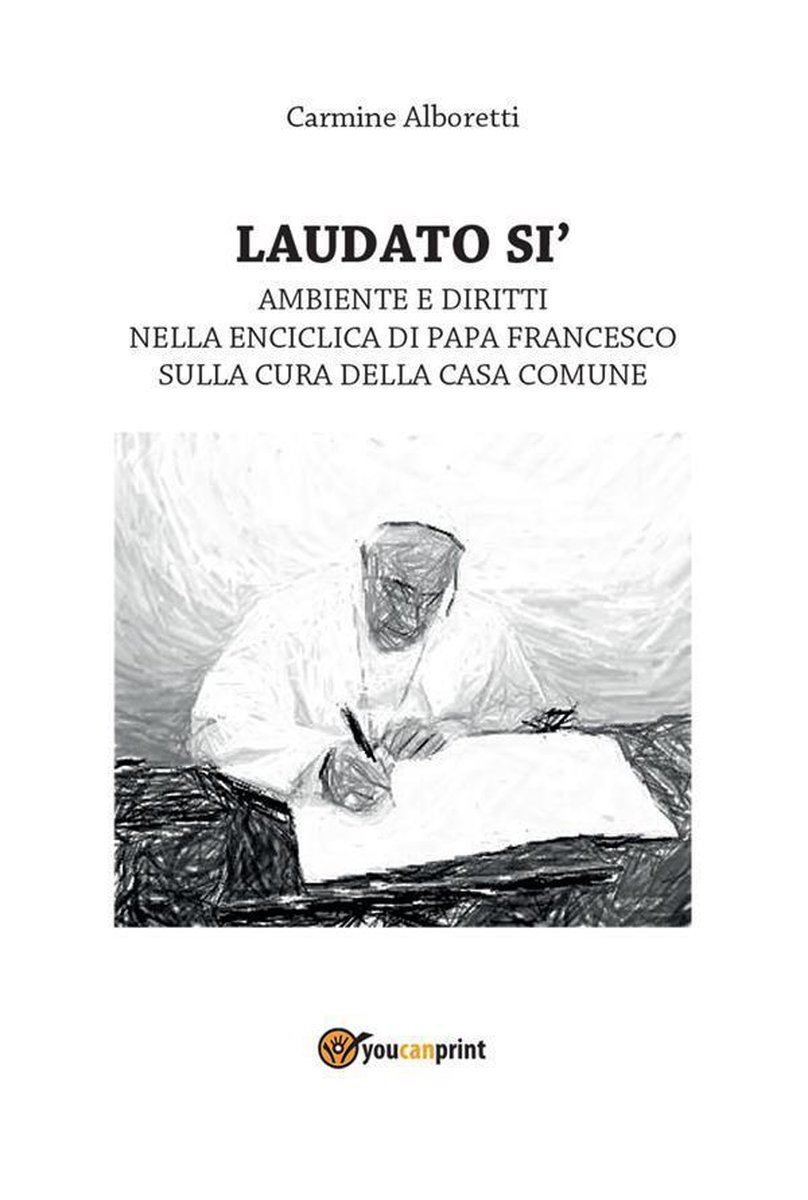 Laudato si'. Ambiente e diritti nella Enciclica di Papa Francesco. Saggio - Carmine Alboretti