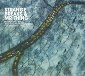 Strange Breaks &Amp; Mr Thing