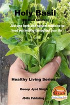 Holy Basil (Oscimum Sanctum) - Just One Herb: One Natural Medicine to Keep You healthy Throughout Your Life
