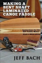 Making a Bent Shaft Laminated Canoe Paddle - Black and White Version