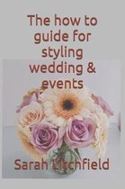 The How to Guide for Styling Wedding & Events