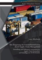 Die Steigerung des Unternehmenswertes durch Supply Chain Management: Darstellung und Diskussion wertorientierter Supply Chain Kennzahlen auf Grundlage