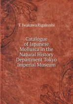 Catalogue of Japanese Mollusca in the Natural History Department Tokyo Imperial Museum