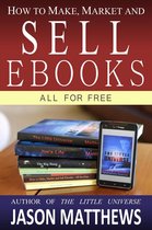 How to Make, Market and Sell Ebooks - All for Free