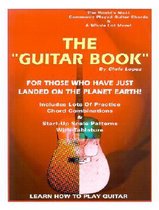 The  Guitar Book  - for Those Who Have Just Landed on the Planet Earth! - Learn How to Play Guitar