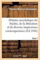 Arts- Histoire Anecdotique Du Th��tre, de la Litt�rature Et de Diverses Impressions Contemporaines. T1