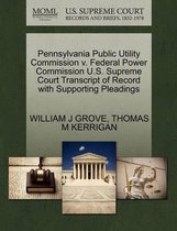 Pennsylvania Public Utility Commission V. Federal Power Commission U.S. Supreme Court Transcript of Record with Supporting Pleadings
