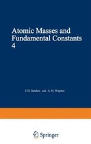 Atomic Masses and Fundamental Constants: Proceedings of the Fourth International Conference on Atomic Masses and Fundamental Constants, Held at Teddington, England, September 1971