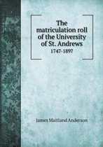 The matriculation roll of the University of St. Andrews 1747-1897