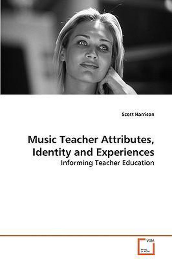 Music Teacher Attributes, Identity and Experiences 9783639069877 Scott Harrison bol