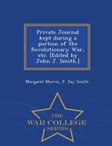 Private Journal Kept During a Portion of the Revolutionary War, Etc. [Edited by John J. Smith.] - War College Series